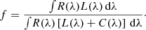 $$ \begin{aligned} f = \frac{ \int \! R(\lambda ) L(\lambda ) \, \mathrm{d} \lambda }{\int \! R(\lambda ) \left[ L(\lambda )+C(\lambda ) \right] \, \mathrm{d} \lambda }\cdot \end{aligned} $$