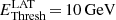 $ E_{\mathrm{Thresh}}^{\mathrm{LAT}}\,{=}\,10 \, \text{GeV} $