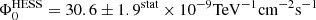 $ \Phi _{0}^{\text{HESS}}=30.6\pm {{1.9}^{\text{stat}}}\times {{10}^{-9}}\text{Te}{{\text{V}}^{-1}}\text{c}{{\text{m}}^{-2}}{{\text{s}}^{-1}} $