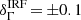 $ \delta_{\Gamma}^{\mathrm{IRF}}\,{=}\,{\pm}0.1 $