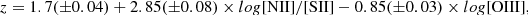 $$ z=1.7{(\pm0.04)}+2.85(\pm0.08)\times log{\lbrack\text{NII}\rbrack/}\lbrack\text{SII}\rbrack-0.85{(\pm0.03)}\times log{\lbrack\text{OIII}\rbrack}, $$