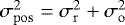 $\sigma_{\rm{pos}}^2 = \sigma_{\rm{r}}^2 &#x002B; \sigma_{\rm{o}}^2$