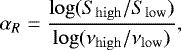 \begin{equation*} \alpha_R = \frac{\log(S_{\rm{high}}/S_{\rm{low}})}{\log(\nu_{\rm{high}}/\nu_{\rm{low}})}, \end{equation*}