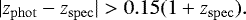 \begin{equation*} | z_{\rm{phot}} - z_{\rm{spec}} | > 0.15 (1&#x002B;z_{\rm{spec}}). \end{equation*}