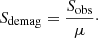 $$ \begin{aligned} S_{\mathrm{demag}}=\frac{S_{\mathrm{obs}}}{\mu }\cdot \end{aligned} $$