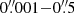 $ 0{{\overset{\prime\prime}{.}}}001{-}0{{\overset{\prime\prime}{.}}}5 $