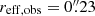 $ r_{\mathrm{eff,obs}}=0{{\overset{\prime\prime}{.}}}23 $