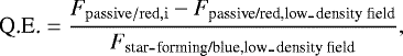 \begin{equation*} \textrm{Q.E.} = \frac{F_{\rm{passive/red,i}} - F_{\textrm{passive/red,low}_{\hbox{-}}\textrm{density field}}}{F_{{\textrm{star}_{\hbox{-}}\textrm{forming/blue,low}_{\hbox{-}}\textrm{density field}}}},\end{equation*}