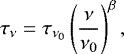\begin{equation*} \tau_{\nu} = \tau_{\nu_0} \left(\frac{\nu}{\nu_0}\right)^{\beta}, \end{equation*}