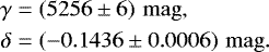 \begin{align*} \gamma &= \left(5256 \pm 6\right)\,\mathrm{mag},\\ \delta &= \left(-0.1436 \pm 0.0006\right)\,\mathrm{mag}. \end{align*}
