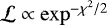 $\mathcal{L} \propto \exp^{-\chi^2/2}$