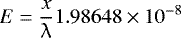 \begin{equation*} E = \frac{x}{\uplambda} 1.98648 \times 10^{-8} \end{equation*}