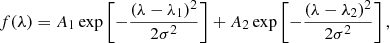 $$ \begin{aligned} {f(\lambda ) = A_1 \exp \left[- \frac{(\lambda - \lambda _1)^2}{2\sigma ^2} \right] + A_2\exp \left[- \frac{(\lambda - \lambda _2 )^2}{2\sigma ^2} \right],} \end{aligned} $$