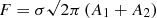 $ {F = \sigma\sqrt{2\pi}\left(A_1+A_2\right)} $