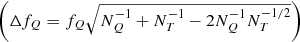 $ {\left(\Delta f_{Q} = f_{Q}\sqrt{N_{Q}^{-1}+N_{T}^{-1}-2N_{Q}^{-1}N_{T}^{-1/2}}\right)} $