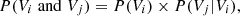 $$ \begin{aligned} {P(V_{i}\; \mathrm{and}\; V_{j})=P(V_{i})\times P(V_{j}|V_{i})}, \end{aligned} $$