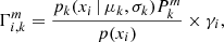 $$ \begin{aligned} \Gamma _{i,k}^{m}=\frac{p_{k}(x_i\, |\, \mu _{k},\sigma _{k})P_{k}^{m}}{p(x_i)}\times \gamma _{i}, \end{aligned} $$