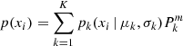 $ p(x_i) = \sum_{k=1}^{K}{{p_{k}(x_{i}\, |\, \mu_{k},\sigma_{k})P_{k}^{m}}} $
