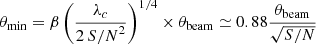 $$ \begin{aligned} \theta _{\rm min} = \beta \left( \frac{\lambda _c}{2\,{S/N}^2} \right)^{1/4} \times \theta _{\rm beam} \simeq 0.88\frac{\theta _{\rm beam}}{\sqrt{{S/N}}} \end{aligned} $$
