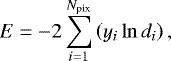 \begin{equation*}E = - 2\sum_{i = 1}^{N_{\textrm{pix}}} \left( y_i\ln{d_i}\right), \end{equation*}