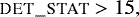 \begin{equation*}\textsc{det\_stat} > 15, \end{equation*}