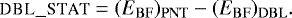 \begin{equation*}\textsc{dbl\_stat} = (E_{\mathrm{BF}})_{\mathrm{PNT}} - (E_{\mathrm{BF}})_{\mathrm{DBL}}. \end{equation*}