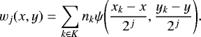 \begin{equation*}w_j(x,y)=\sum_{k \in K} n_k\psi\Bigg (\frac{x_k - x}{2^j},\frac{y_k - y}{2^j}\Bigg). \end{equation*}