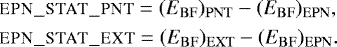 \begin{align*}&\textsc{epn\_stat\_pnt}=(E_{\mathrm{BF}})_{\mathrm{PNT}} - (E_{\mathrm{BF}})_{\mathrm{EPN}}, \nonumber \\ &\textsc{epn\_stat\_ext}=(E_{\mathrm{BF}})_{\mathrm{EXT}} - (E_{\mathrm{BF}})_{\mathrm{EPN}}. \end{align*}