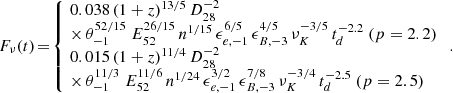 $$ \begin{aligned} F_\nu (t)\!=\! \left\{ \! \begin{array}{l} 0.038\,(1+z)^{13/5}\,D_{28}^{-2}\,\\ \times \,\theta _{-1}^{52/15}\;E_{52}^{26/15}\,n^{1/15}\,\epsilon _{e,-1}^{6/5}\,\epsilon _{B,-3}^{4/5}\,\nu _K^{-3/5}\,t_d^{-2.2}\ (p=2.2)\\ 0.015\,(1+z)^{11/4}\,D_{28}^{-2}\,\\ \times \,\theta _{-1}^{11/3}\;E_{52}^{11/6}\,n^{1/24}\,\epsilon _{e,-1}^{3/2}\,\epsilon _{B,-3}^{7/8}\,\nu _K^{-3/4}\,t_d^{-2.5}\ (p=2.5)\\ \end{array} \right.. \end{aligned} $$