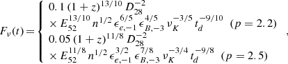 $$ \begin{aligned} F_\nu (t)\!=\! \left\{ \! \begin{array}{l} 0.1\,(1+z)^{13/10}\,D_{28}^{-2}\,\\ \times \, E_{52}^{13/10}\,n^{1/2}\,\epsilon _{e,-1}^{6/5}\,\epsilon _{B,-3}^{4/5}\,\nu _K^{-3/5}\,t_d^{-9/10}\ \ (p=2.2)\\ 0.05\,(1+z)^{11/8}\,D_{28}^{-2}\, \\ \times \, E_{52}^{11/8}\,n^{1/2}\,\epsilon _{e,-1}^{3/2}\,\epsilon _{B,-3}^{7/8}\,\nu _K^{-3/4}\,t_d^{-9/8}\ \ (p=2.5)\\ \end{array} \right., \end{aligned} $$