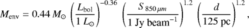 \begin{equation*} M_{\textrm{env}} = 0.44\, M_{\odot}~\left(\frac{L_{\textrm{bol}}}{1~L_{\odot}}\right)^{-0.36}~\left(\frac{S_{850\,\mu m}}{1~\textrm{Jy~beam}^{-1}}\right)^{1.2}~\left(\frac{d}{125~\textrm{pc}}\right)^{1.2}, \end{equation*}