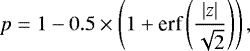 \begin{equation*} p = 1 - 0.5\times\left(1 &#x002B; \mbox{erf}\left(\frac{|z|}{\sqrt{2}}\right)\right), \end{equation*}