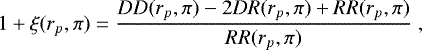 \begin{equation*}1&#x002B;\xi(r_p,\pi)=\frac{DD(r_p,\pi) - 2 DR(r_p,\pi) &#x002B; RR(r_p,\pi)}{RR(r_p,\pi)}\;, \end{equation*}