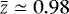 $\bar{z}\simeq 0.98$