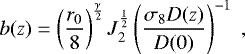 \begin{equation*} b(z)=\left(\frac{r_0}{8}\right)^{\frac{\gamma}{2}} J_2^{\frac{1}{2}} \left(\frac{\sigma_8D(z)}{D(0)}\right)^{-1} \;, \end{equation*}
