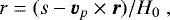 \begin{equation*} r=(s-{\vec v}_{p}\times{\vec r})/H_0 \;, \end{equation*}