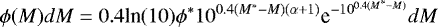\begin{equation*} \phi(M)dM=0.4 \textrm{ln}(10)\phi^*10^{0.4(M^*-M)(\alpha&#x002B;1)}\textrm{e}^{-10^{0.4(M^*-M)}}dM \end{equation*}