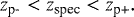 \begin{equation*} z_{\textrm{p-}}<z_{\textrm{spec}}<z_{\textrm{p&#x002B;}}.\end{equation*}