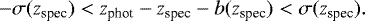 \begin{equation*} -\sigma(z_{\textrm{spec}})<z_{\textrm{phot}}-z_{\textrm{spec}}-b(z_{\textrm{spec}})<\sigma(z_{\textrm{spec}}).\end{equation*}