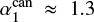 $ \alpha^{\mathrm{can}}_1\approx 1.3 $