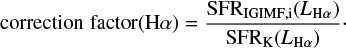 $ \begin{equation} {\rm correction \;factor}({\rm H}\alpha) = \frac{{\mathrm{SFR}}_{\rm IGIMF,i}(L_{{\mathrm{H}\alpha}})} {{\mathrm{SFR}}_{\rm K}(L_{{\mathrm{H}\alpha}})}\cdot \label{eq:corr} \end{equation} $