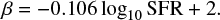 $ \begin{eqnarray} \beta = -0.106\log_{10}{\mathrm{SFR}}+2. \label{eq:beta} \end{eqnarray} $