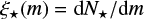 $ \begin{eqnarray} \xi_{\star}(m) = \mathrm{d} N_{\star}/\mathrm{d} m \end{eqnarray} $