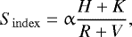 \begin{equation*} S_{\rm{index}} = \alpha\frac{H&#x002B;K}{R&#x002B;V}, \end{equation*}
