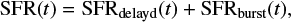 $ \begin{equation} {\rm SFR}(t)= {\rm SFR_{delayd}}(t)+{\rm SFR_{burst}}(t), \end{equation} $
