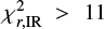 $ \chi^2_{r,{\rm IR}}>11 $