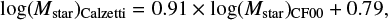 $ \begin{equation} \label{eq:Mstar_full_SED_fitting} {\rm log}(M_{\rm star})_{\rm Calzetti}=0.91 \times {\rm log}(M_{\rm star})_{\rm CF00} + 0.79, \end{equation} $