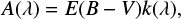 $ \begin{equation} \label{eq:Calzetti} { A(\lambda) = E(B-V)k(\lambda)},\end{equation} $
