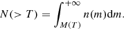 $$ \begin{aligned} N(>T) = \int _{M(T)}^{+\infty } n(m) {\mathrm{d} }m . \end{aligned} $$