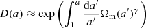$$ \begin{aligned} D(a) \approx \exp \left(\int _1^a \frac{\mathrm{d}a^{\prime }}{a^{\prime }} \Omega _{\rm m}(a^{\prime })^\gamma \right) \end{aligned} $$